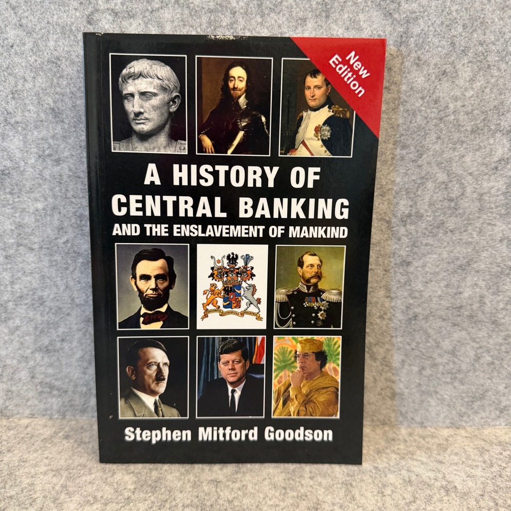 A History of Central Banking and the Enslavement of Mankind by Stephen M Goodson